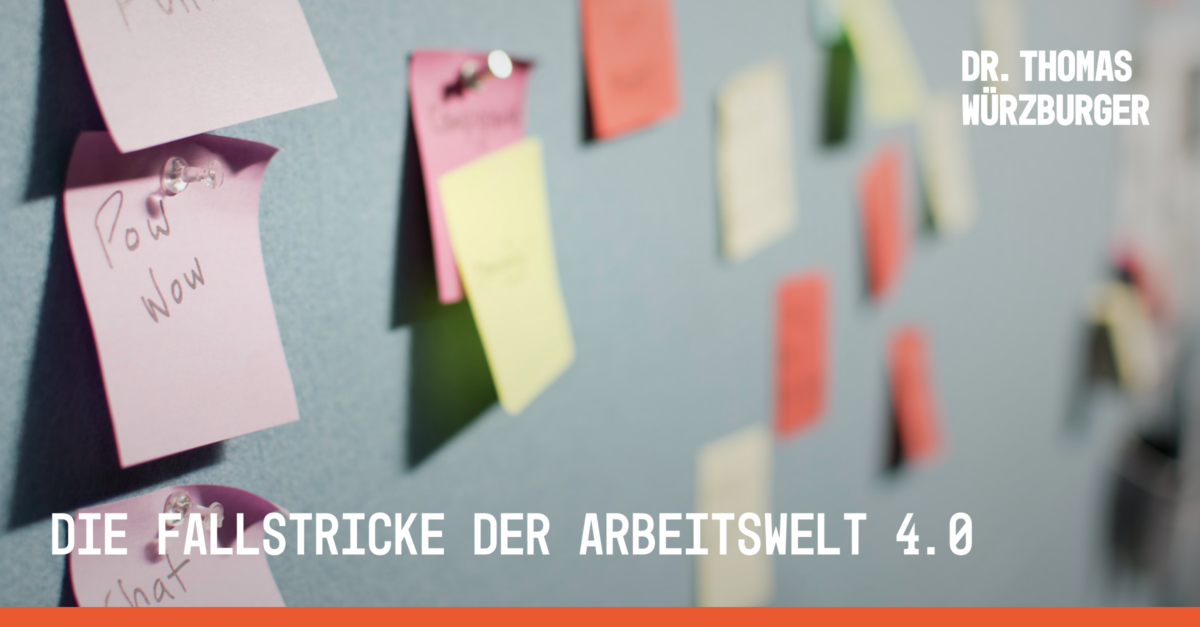 Die Fallstricke Der Arbeitswelt 4.0 - Dr. Thomas Würzburger